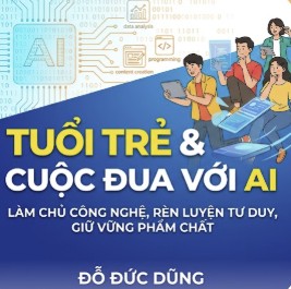 Trong bối cảnh AI biến đổi thị trường lao động và đời sống, tuổi trẻ cần làm gì trong cuộc đua với AI?
